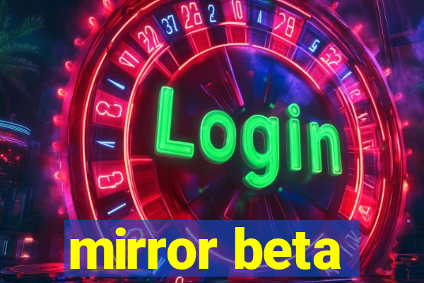 mirror beta